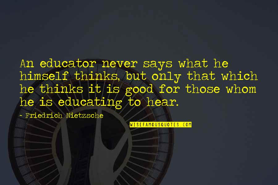 What Is Good Teaching Quotes By Friedrich Nietzsche: An educator never says what he himself thinks,