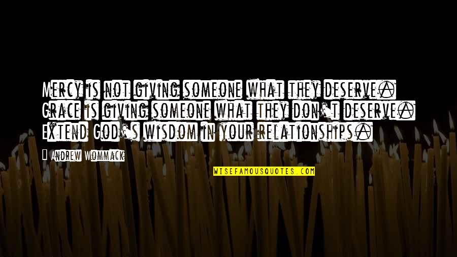 What Is Grace Quotes By Andrew Wommack: Mercy is not giving someone what they deserve.