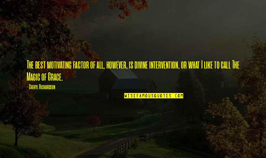 What Is Grace Quotes By Cheryl Richardson: The best motivating factor of all, however, is What Is Grace Quotes By Cheryl Richardson: The best motivating factor of all, however, is