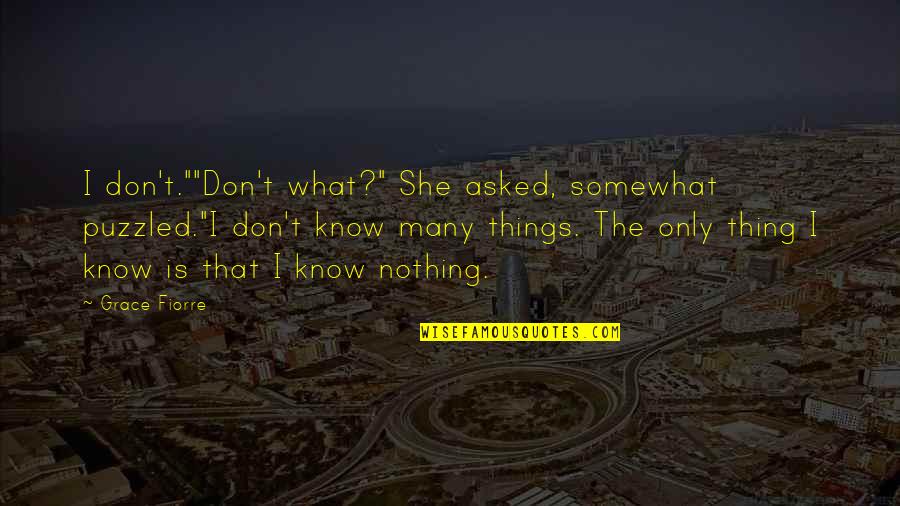 What Is Grace Quotes By Grace Fiorre: I don't.""Don't what?" She asked, somewhat puzzled."I don't What Is Grace Quotes By Grace Fiorre: I don't.""Don't what?" She asked, somewhat puzzled."I don't