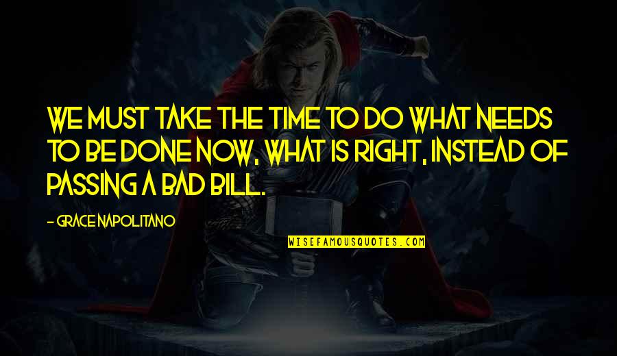 What Is Grace Quotes By Grace Napolitano: We must take the time to do what What Is Grace Quotes By Grace Napolitano: We must take the time to do what