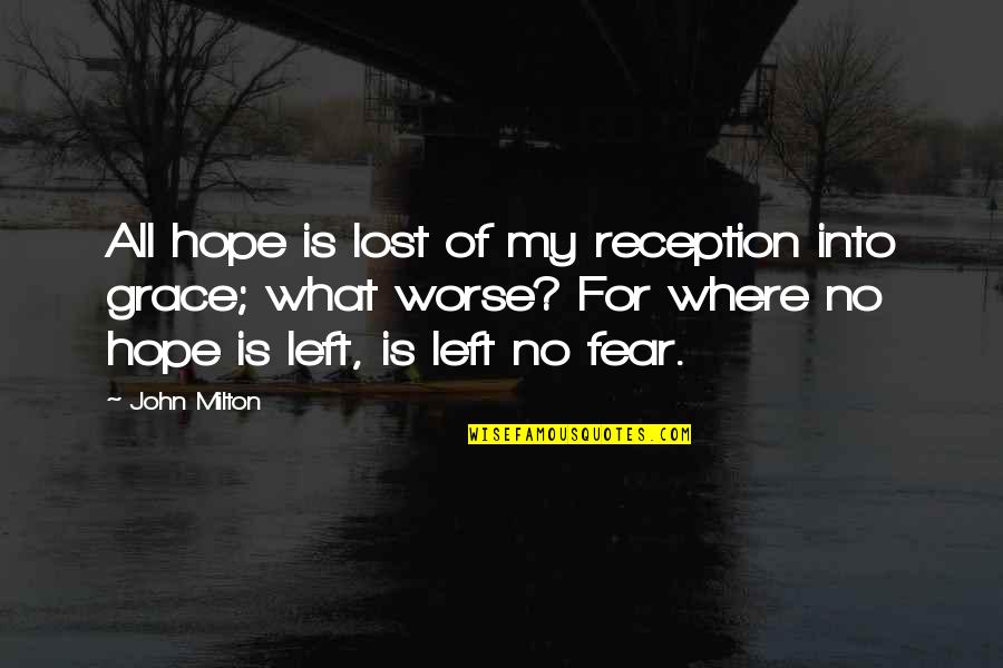 What Is Grace Quotes By John Milton: All hope is lost of my reception into What Is Grace Quotes By John Milton: All hope is lost of my reception into
