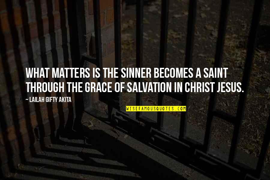 What Is Grace Quotes By Lailah Gifty Akita: What matters is the sinner becomes a saint What Is Grace Quotes By Lailah Gifty Akita: What matters is the sinner becomes a saint
