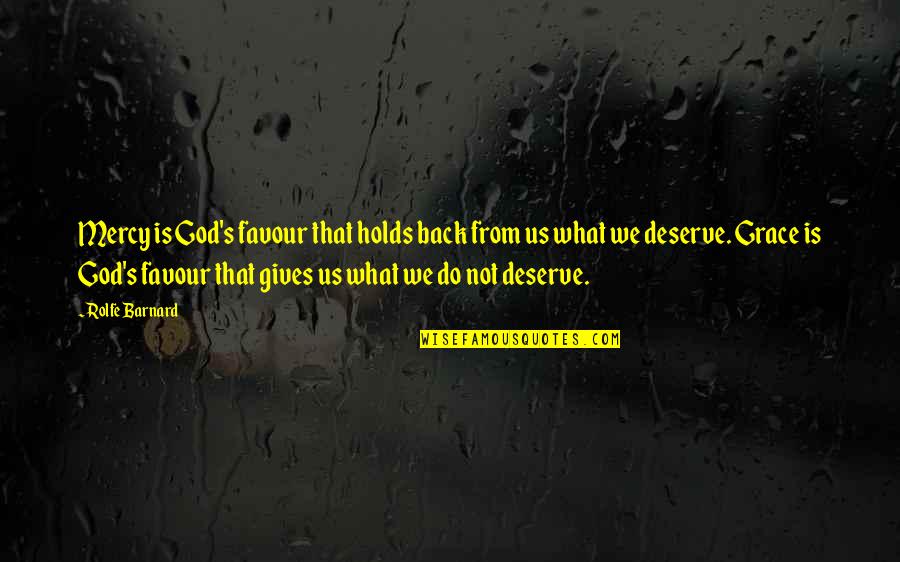 What Is Grace Quotes By Rolfe Barnard: Mercy is God's favour that holds back from What Is Grace Quotes By Rolfe Barnard: Mercy is God's favour that holds back from