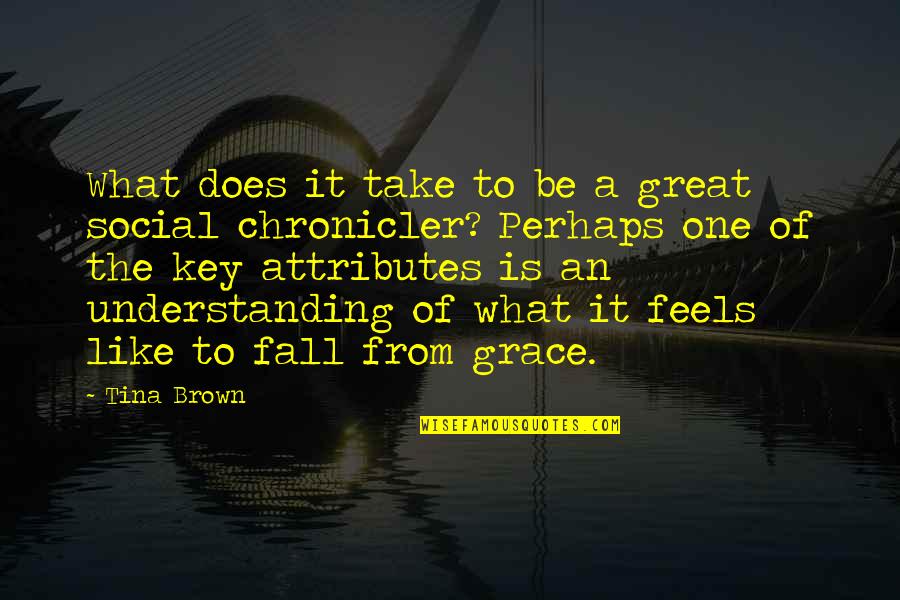 What Is Grace Quotes By Tina Brown: What does it take to be a great