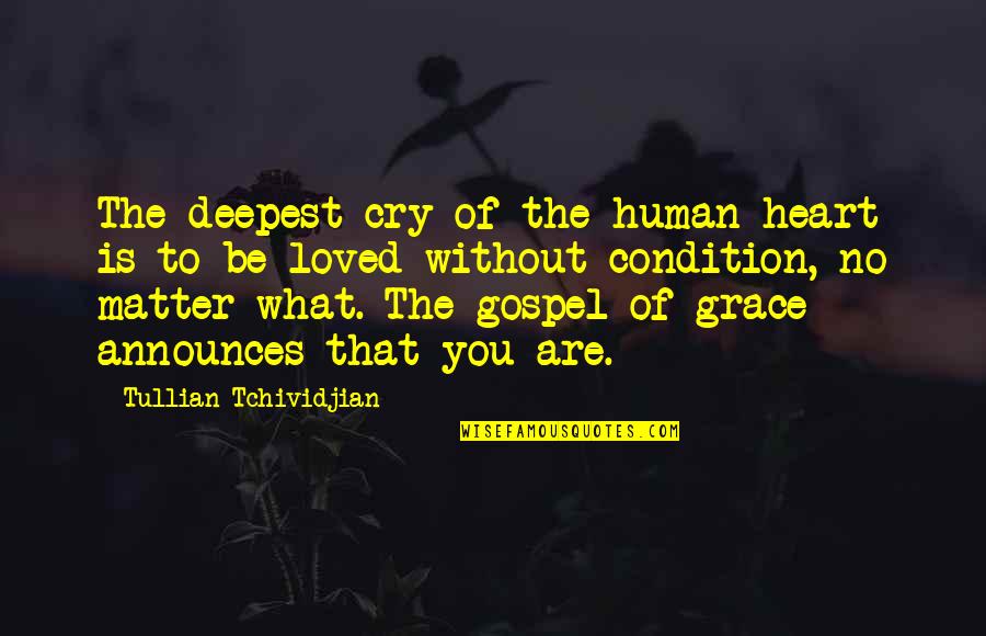 What Is Grace Quotes By Tullian Tchividjian: The deepest cry of the human heart is What Is Grace Quotes By Tullian Tchividjian: The deepest cry of the human heart is