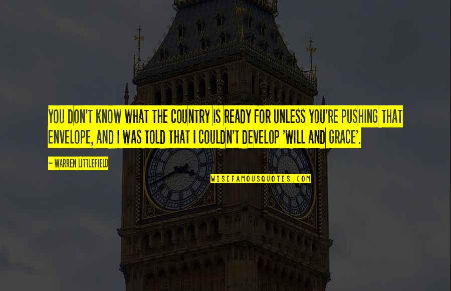 What Is Grace Quotes By Warren Littlefield: You don't know what the country is ready What Is Grace Quotes By Warren Littlefield: You don't know what the country is ready