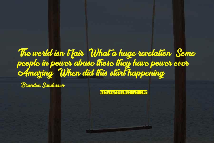 What Is Happening In The World Quotes By Brandon Sanderson: The world isn't fair? What a huge revelation! What Is Happening In The World Quotes By Brandon Sanderson: The world isn't fair? What a huge revelation!