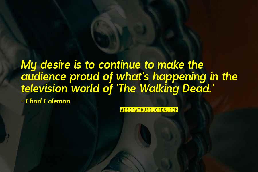 What Is Happening In The World Quotes By Chad Coleman: My desire is to continue to make the What Is Happening In The World Quotes By Chad Coleman: My desire is to continue to make the