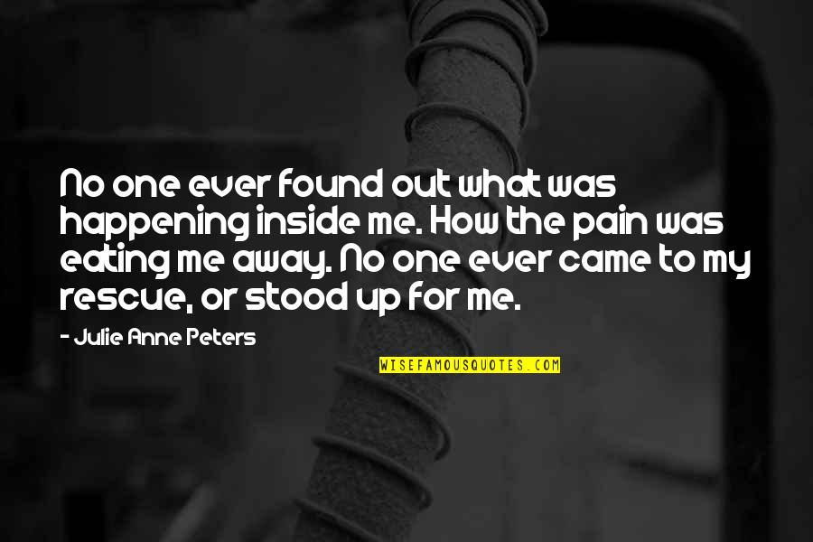 What Is Happening Inside Me Quotes By Julie Anne Peters: No one ever found out what was happening
