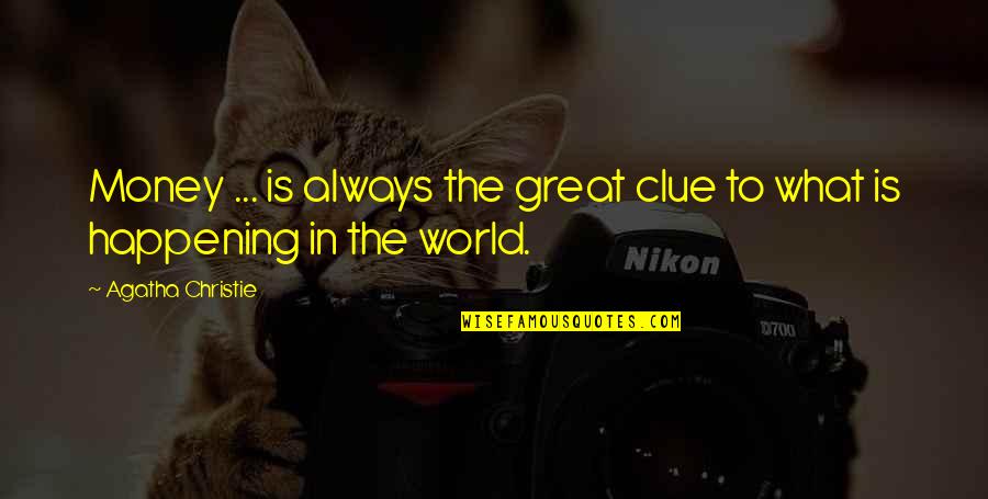 What Is Happening Quotes By Agatha Christie: Money ... is always the great clue to What Is Happening Quotes By Agatha Christie: Money ... is always the great clue to
