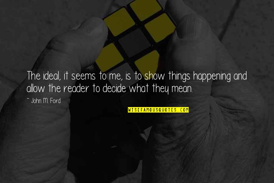 What Is Happening Quotes By John M. Ford: The ideal, it seems to me, is to What Is Happening Quotes By John M. Ford: The ideal, it seems to me, is to