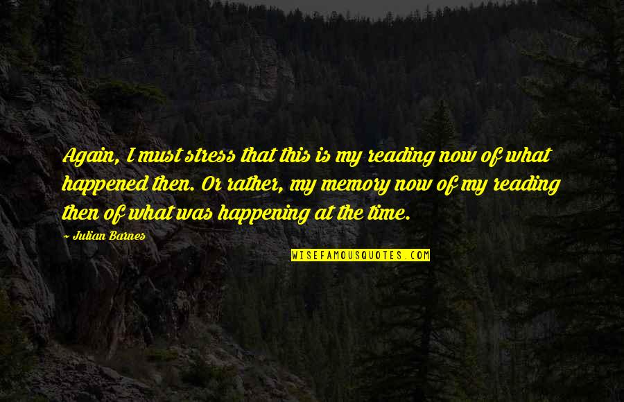 What Is Happening Quotes By Julian Barnes: Again, I must stress that this is my What Is Happening Quotes By Julian Barnes: Again, I must stress that this is my