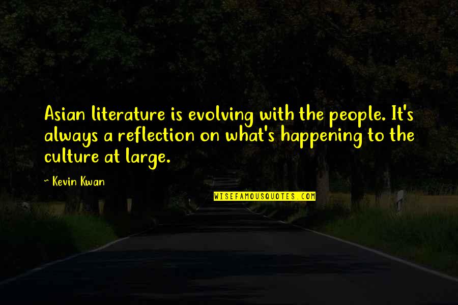 What Is Happening Quotes By Kevin Kwan: Asian literature is evolving with the people. It's What Is Happening Quotes By Kevin Kwan: Asian literature is evolving with the people. It's