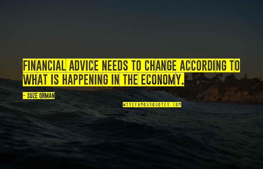What Is Happening Quotes By Suze Orman: Financial advice needs to change according to what