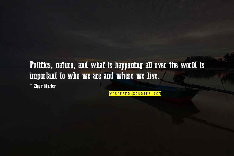 What Is Happening Quotes By Ziggy Marley: Politics, nature, and what is happening all over What Is Happening Quotes By Ziggy Marley: Politics, nature, and what is happening all over