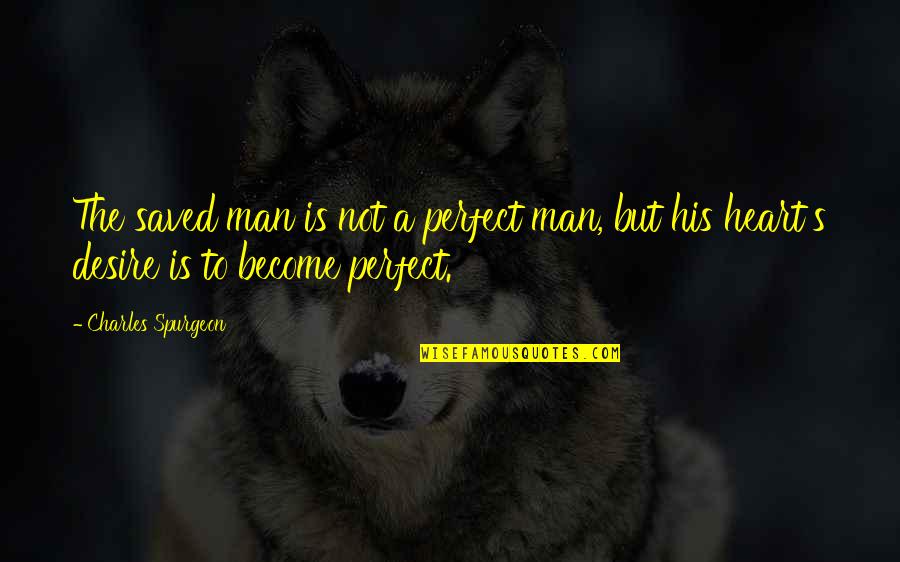 What Is Harriet Tubman Quotes By Charles Spurgeon: The saved man is not a perfect man,