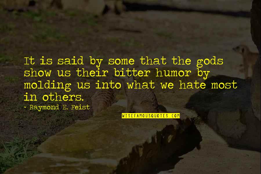 What Is Hate Quotes By Raymond E. Feist: It is said by some that the gods