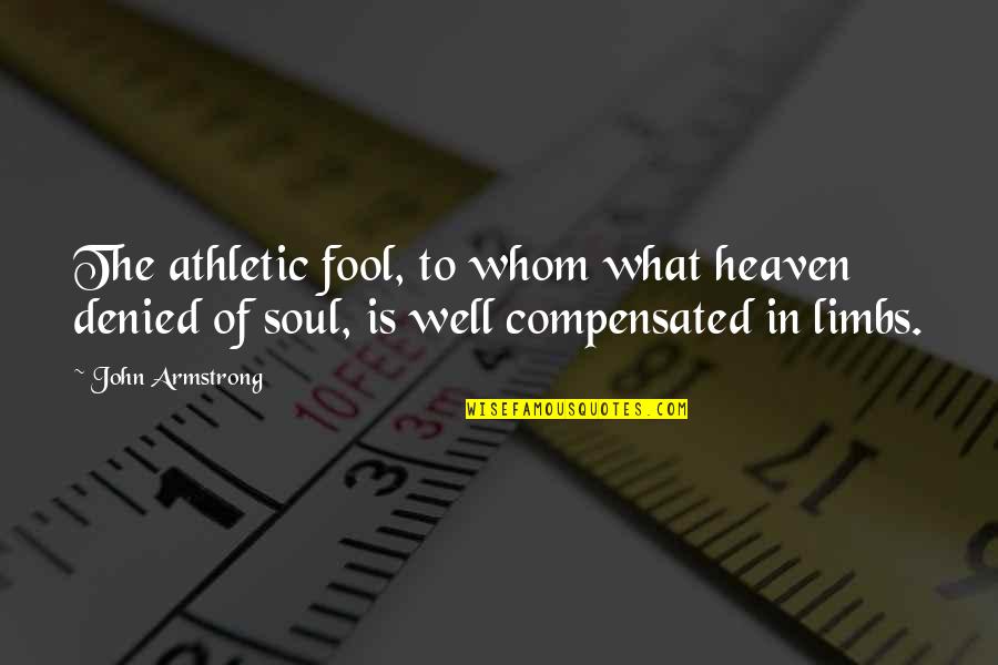 What Is Heaven Quotes By John Armstrong: The athletic fool, to whom what heaven denied What Is Heaven Quotes By John Armstrong: The athletic fool, to whom what heaven denied
