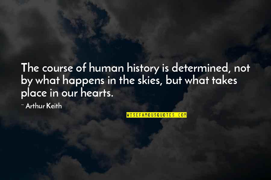 What Is History Quotes By Arthur Keith: The course of human history is determined, not