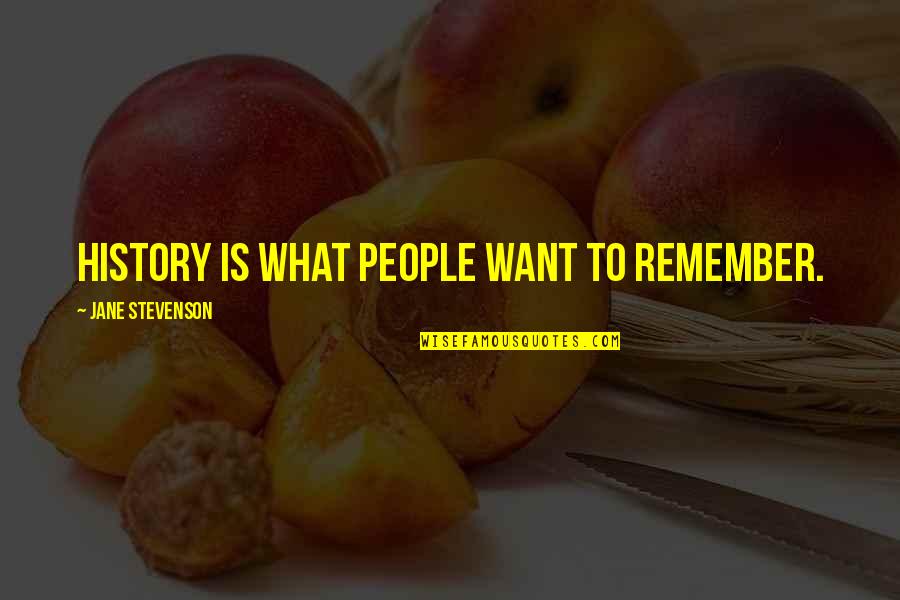 What Is History Quotes By Jane Stevenson: History is what people want to remember.