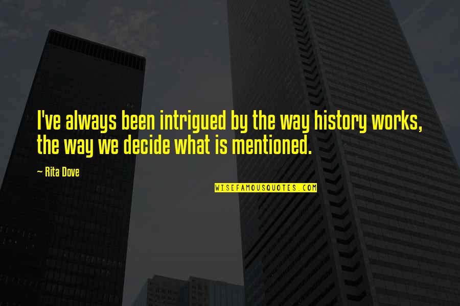 What Is History Quotes By Rita Dove: I've always been intrigued by the way history
