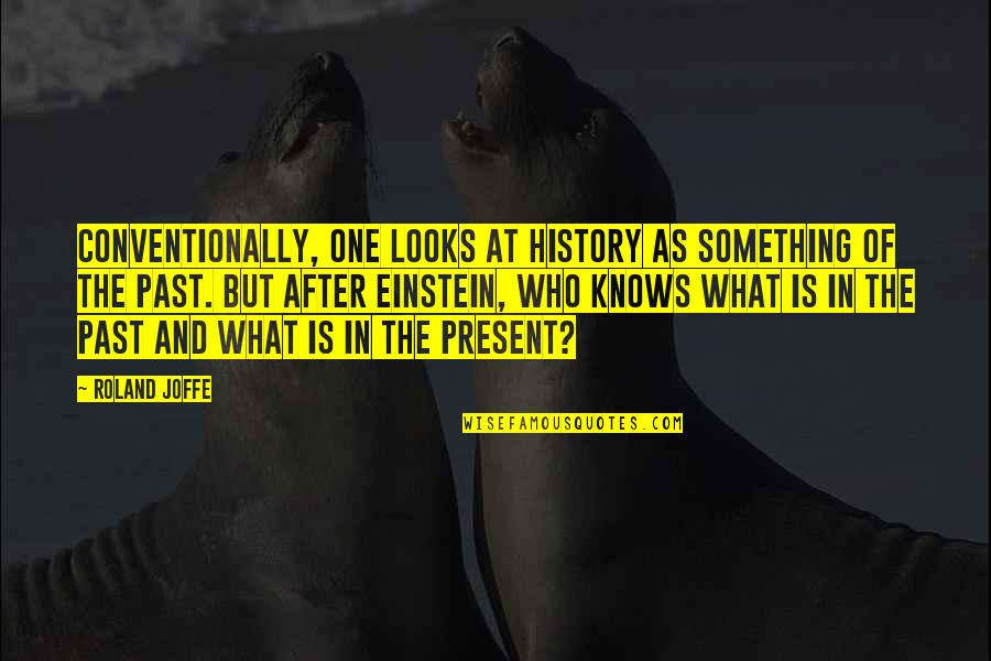 What Is History Quotes By Roland Joffe: Conventionally, one looks at history as something of
