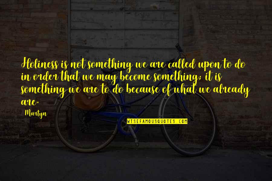 What Is Holiness Quotes By Martyn: Holiness is not something we are called upon What Is Holiness Quotes By Martyn: Holiness is not something we are called upon