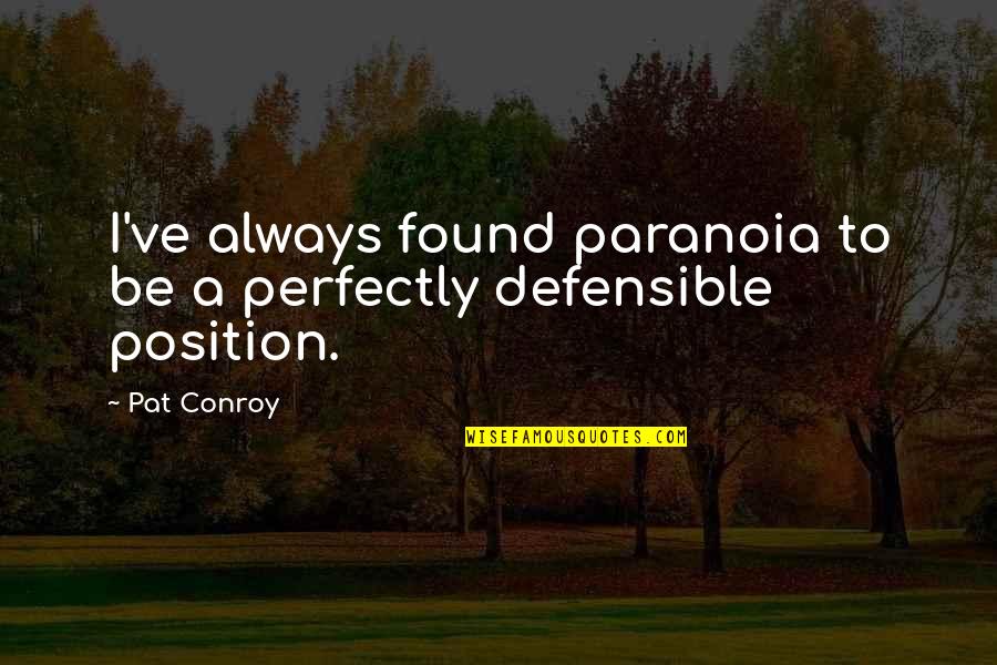 What Is Holiness Quotes By Pat Conroy: I've always found paranoia to be a perfectly