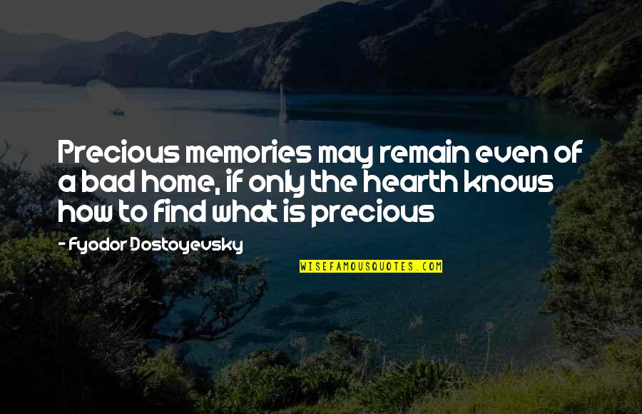 What Is Home Quotes By Fyodor Dostoyevsky: Precious memories may remain even of a bad