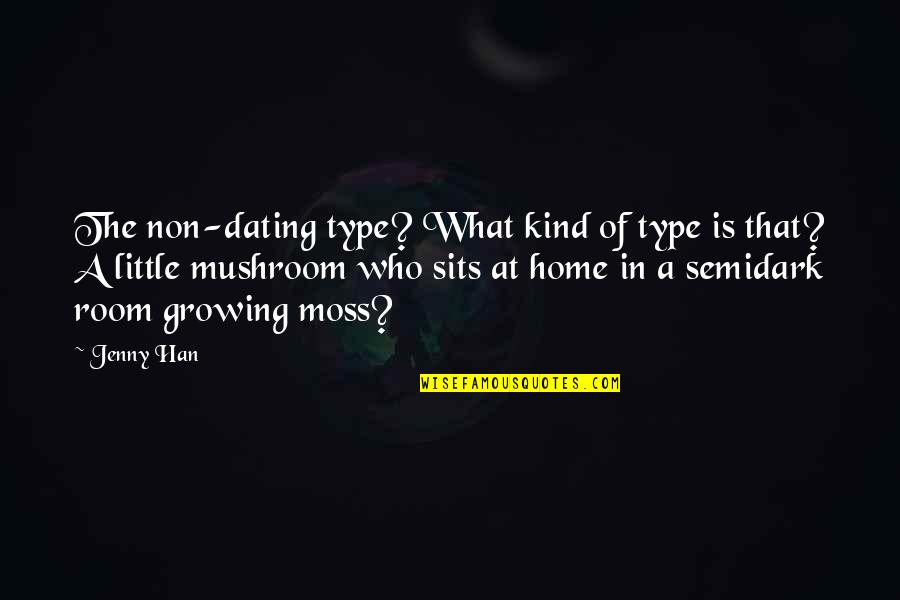 What Is Home Quotes By Jenny Han: The non-dating type? What kind of type is