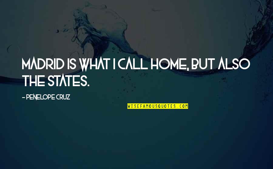 What Is Home Quotes By Penelope Cruz: Madrid is what I call home, but also