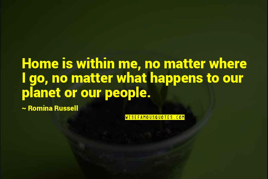 What Is Home Quotes By Romina Russell: Home is within me, no matter where I