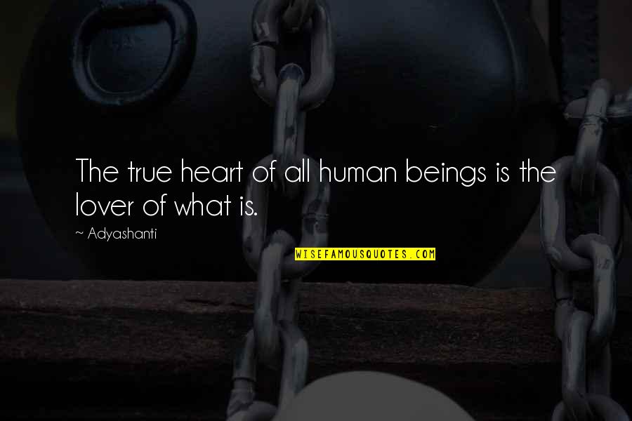 What Is Human Quotes By Adyashanti: The true heart of all human beings is