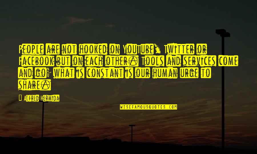 What Is Human Quotes By Alfred Hermida: People are not hooked on YouTube, Twitter or What Is Human Quotes By Alfred Hermida: People are not hooked on YouTube, Twitter or