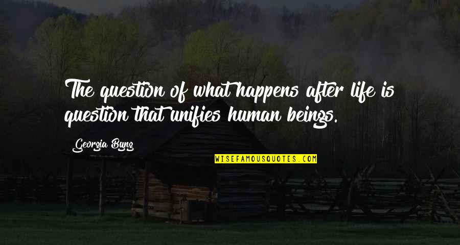 What Is Human Quotes By Georgia Byng: The question of what happens after life is