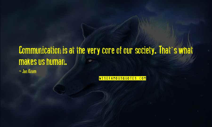 What Is Human Quotes By Jan Koum: Communication is at the very core of our