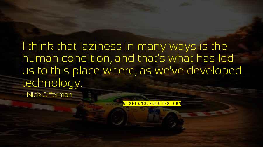 What Is Human Quotes By Nick Offerman: I think that laziness in many ways is What Is Human Quotes By Nick Offerman: I think that laziness in many ways is
