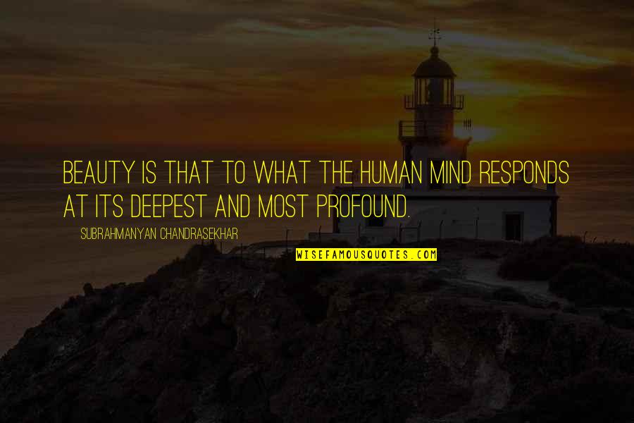 What Is Human Quotes By Subrahmanyan Chandrasekhar: Beauty is that to what the human mind What Is Human Quotes By Subrahmanyan Chandrasekhar: Beauty is that to what the human mind