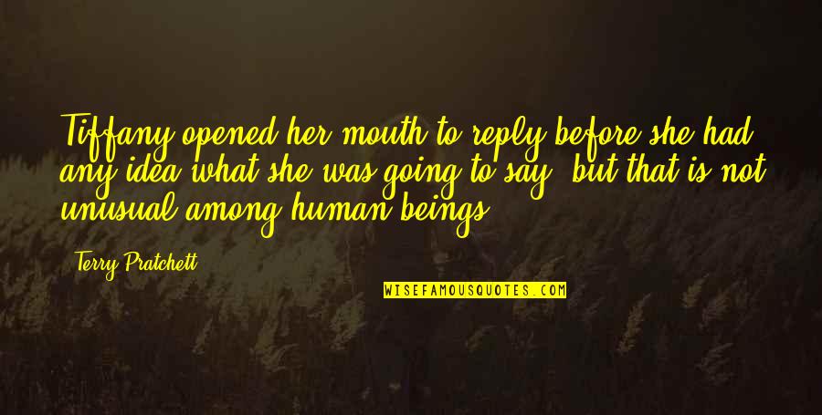 What Is Human Quotes By Terry Pratchett: Tiffany opened her mouth to reply before she What Is Human Quotes By Terry Pratchett: Tiffany opened her mouth to reply before she