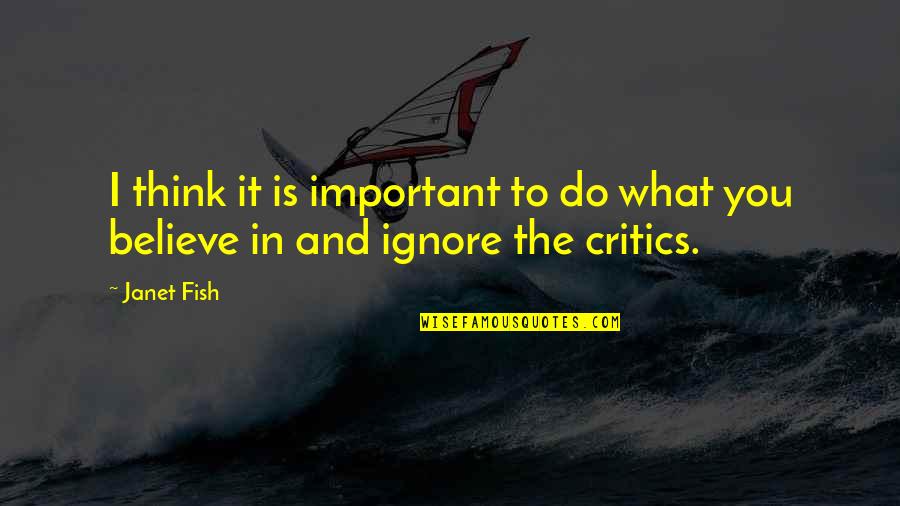 What Is Important To You Quotes By Janet Fish: I think it is important to do what