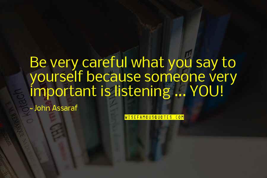What Is Important To You Quotes By John Assaraf: Be very careful what you say to yourself