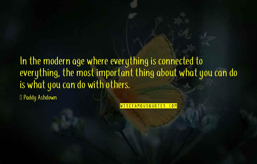What Is Important To You Quotes By Paddy Ashdown: In the modern age where everything is connected