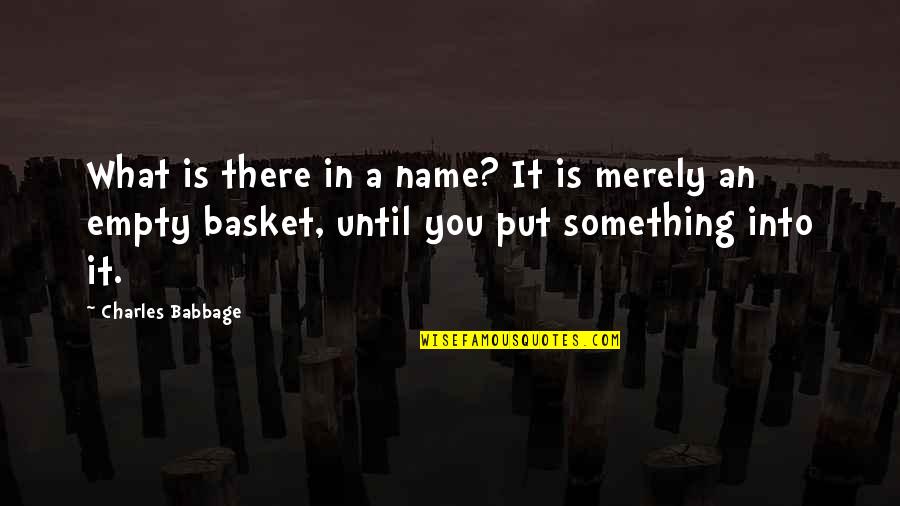 What Is In A Name Quotes By Charles Babbage: What is there in a name? It is