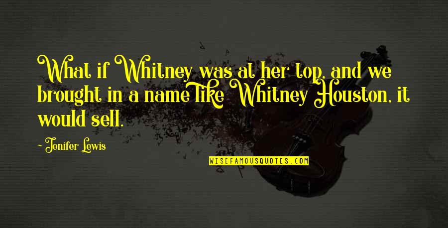 What Is In A Name Quotes By Jenifer Lewis: What if Whitney was at her top, and