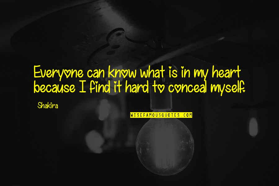 What Is In My Heart Quotes By Shakira: Everyone can know what is in my heart