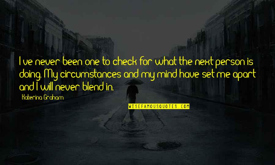 What Is In My Mind Quotes By Katerina Graham: I've never been one to check for what