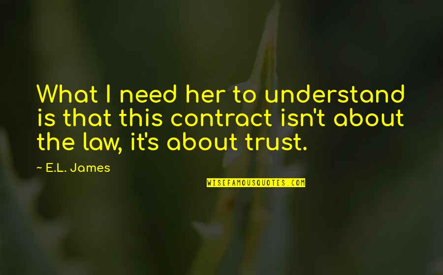 What Is It About Her Quotes By E.L. James: What I need her to understand is that