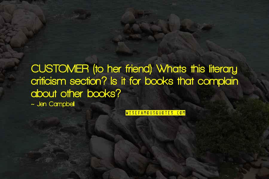 What Is It About Her Quotes By Jen Campbell: CUSTOMER (to her friend): What's this literary criticism