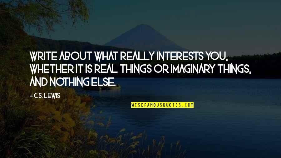 What Is It About You Quotes By C.S. Lewis: Write about what really interests you, whether it